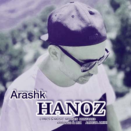 Arashk Hanoz دانلود آهنگ ارشک هنوز